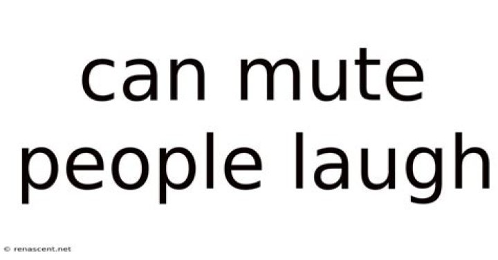Can mute people laugh? | BlogLab