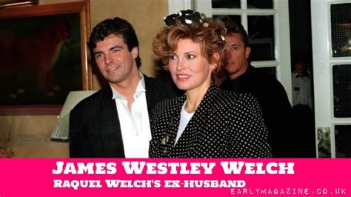 James Westley Welch: Where Is Raquel Welch's Ex-husband?