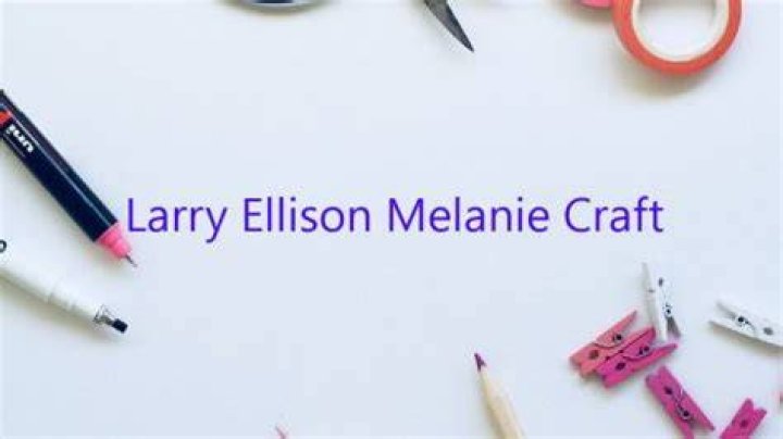 Larry Ellison And Melanie Craft's Impact On Tech And Beyond