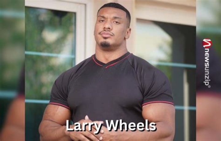 Larry Wheels Wiki Age Height Net Worth