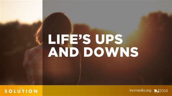 Life’s Ups and Downs |