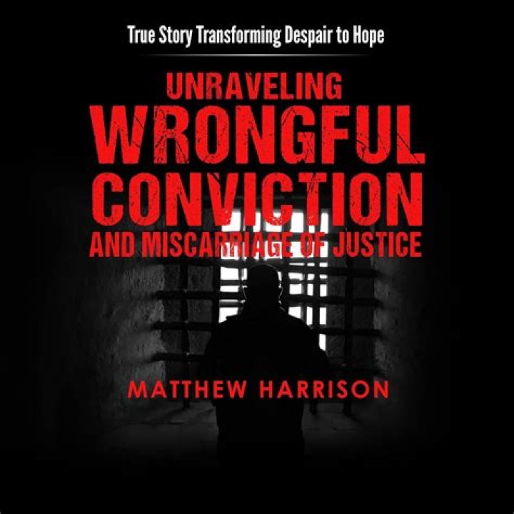Unraveling The Injustice Of Wrongful Conviction